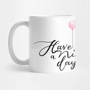 Have a Nice Day with Pink Balloon Mug